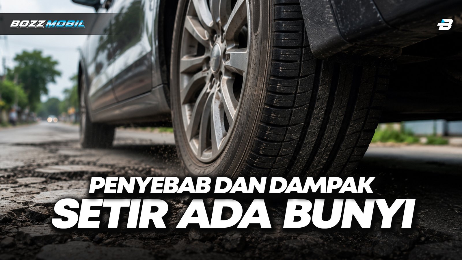 Penyebab Setir Bunyi Saat Belok dan Dampaknya pada Kaki-Kaki Mobil